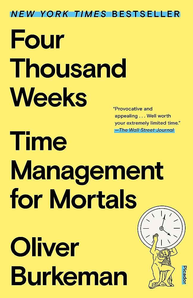Four Thousand Weeks: A Recap of Lifes Ultimate Time Management Guide